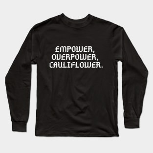 //EMPOWER, OVERPOWER, CAULIFLOWER. Long Sleeve T-Shirt